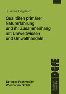  Qualitäten primärer Naturerfahrung und ihr Zusammenhang mit Umweltwissen und Umwelthandeln | eBook | Sack Fachmedien