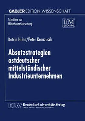 Huhn / Kranzusch |  Absatzstrategien ostdeutscher mittelständischer Industrieunternehmen | eBook | Sack Fachmedien