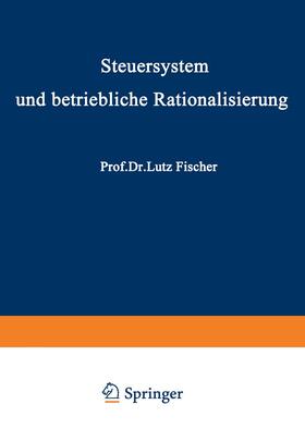 Fischer | Steuersystem und betriebliche Rationalisierung | Buch | 978-3-322-97925-4 | sack.de