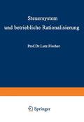 Fischer |  Steuersystem und betriebliche Rationalisierung | Buch |  Sack Fachmedien