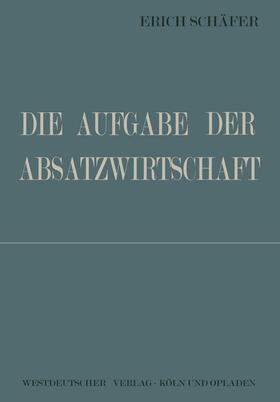 Schäfer | Die Aufgabe der Absatzwirtschaft | Buch | 978-3-322-98177-6 | sack.de