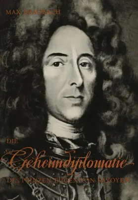 Braubach |  Die Geheimdiplomatie des Prinzen Eugen von Savoyen | Buch |  Sack Fachmedien