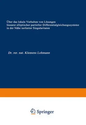 Lohmann | Über das lokale Verhalten von Lösungen linearer elliptischer partieller Differentialgleichungssysteme in der Nähe isolierter Singularitäten | E-Book | sack.de
