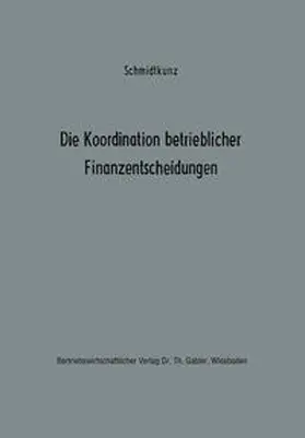Schmidtkunz |  Die Koordination betrieblicher Finanzentscheidungen | eBook | Sack Fachmedien