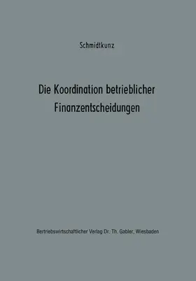 Schmidtkunz |  Die Koordination betrieblicher Finanzentscheidungen | Buch |  Sack Fachmedien
