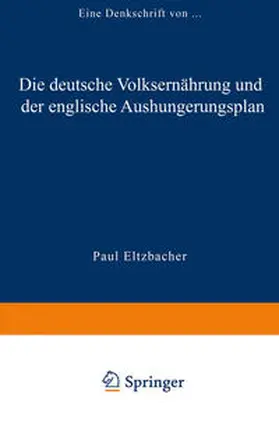 Paul Eltzbacher |  Die deutsche Volksernährung und der englische Aushungerungsplan | eBook | Sack Fachmedien