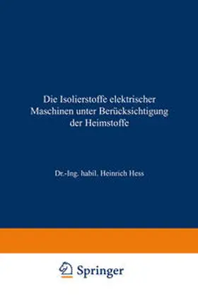 Hess |  Die Isolierstoffe elektrischer Maschinen unter Berücksichtigung der Heimstoffe | eBook | Sack Fachmedien