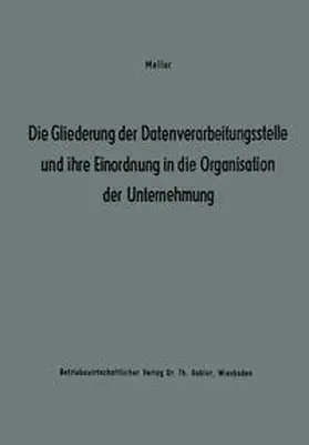 Studienkreis Dr. Meller / Studienkreis Meller |  Die Gliederung der Datenverarbeitungsstelle und ihre Einordnung in die Organisation der Unternehmung | eBook | Sack Fachmedien
