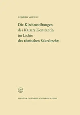 Voelkl | Die Kirchenstiftungen des Kaisers Konstantin im Lichte des römischen Sakralrechts | E-Book | sack.de