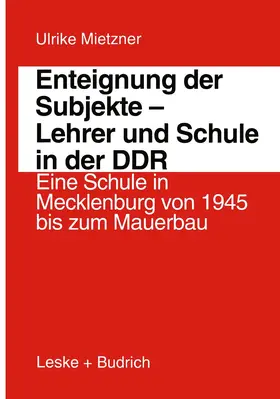 Mietzner |  Enteignung der Subjekte - Lehrer und Schule in der DDR | Buch |  Sack Fachmedien