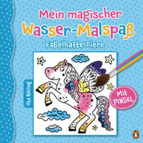Röhling |  Mein magischer Wasser-Malspaß - Fabelhafte Tiere | Buch |  Sack Fachmedien