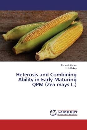 Kumar / Dubey |  Heterosis and Combining Ability in Early Maturing QPM (Zea mays L.) | Buch |  Sack Fachmedien