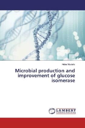 Mostafa |  Microbial production and improvement of glucose isomerase | Buch |  Sack Fachmedien