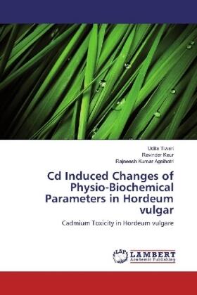 Tiwari / Kaur / Agnihotri |  Cd Induced Changes of Physio-Biochemical Parameters in Hordeum vulgar | Buch |  Sack Fachmedien