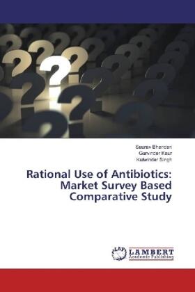 Bhandari / Kaur / Singh |  Rational Use of Antibiotics: Market Survey Based Comparative Study | Buch |  Sack Fachmedien