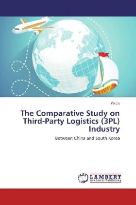 Liu |  The Comparative Study on Third-Party Logistics (3PL) Industry | Buch |  Sack Fachmedien