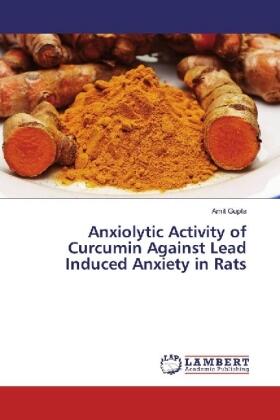 Gupta |  Anxiolytic Activity of Curcumin Against Lead Induced Anxiety in Rats | Buch |  Sack Fachmedien