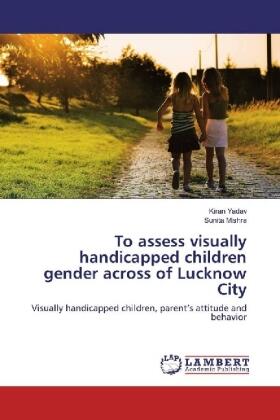 Yadav / Mishra |  To assess visually handicapped children gender across of Lucknow City | Buch |  Sack Fachmedien