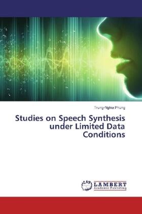 Phung |  Studies on Speech Synthesis under Limited Data Conditions | Buch |  Sack Fachmedien
