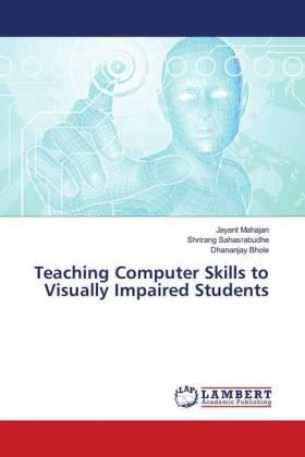 Mahajan / Sahasrabudhe / Bhole |  Teaching Computer Skills to Visually Impaired Students | Buch |  Sack Fachmedien