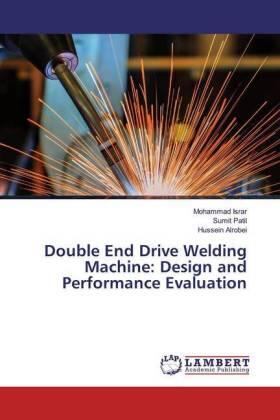 Israr / Patil / Alrobei |  Double End Drive Welding Machine: Design and Performance Evaluation | Buch |  Sack Fachmedien