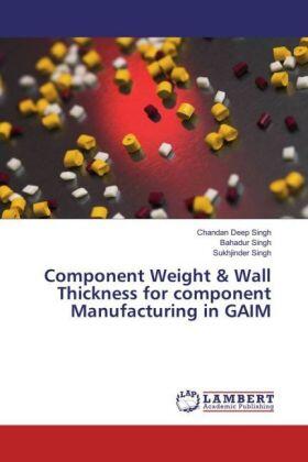 Singh |  Component Weight & Wall Thickness for component Manufacturing in GAIM | Buch |  Sack Fachmedien