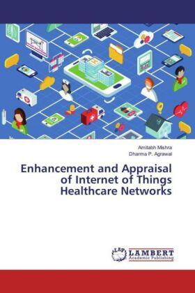 Mishra / Agrawal |  Enhancement and Appraisal of Internet of Things Healthcare Networks | Buch |  Sack Fachmedien