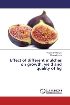 Deshmukh / Dahale |  Effect of different mulches on growth, yield and quality of fig | Buch |  Sack Fachmedien