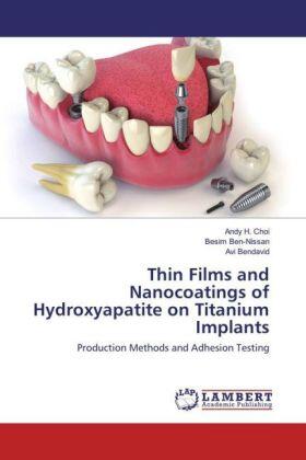 Choi / Ben-Nissan / Bendavid |  Thin Films and Nanocoatings of Hydroxyapatite on Titanium Implants | Buch |  Sack Fachmedien