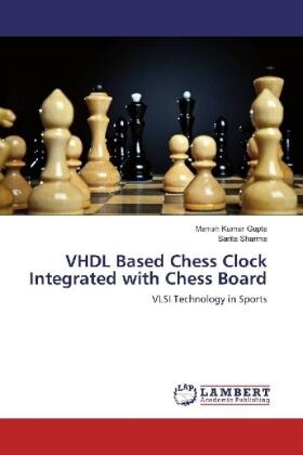 Gupta / Sharma |  VHDL Based Chess Clock Integrated with Chess Board | Buch |  Sack Fachmedien