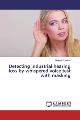 Chauhan |  Detecting industrial hearing loss by whispered voice test with masking | Buch |  Sack Fachmedien
