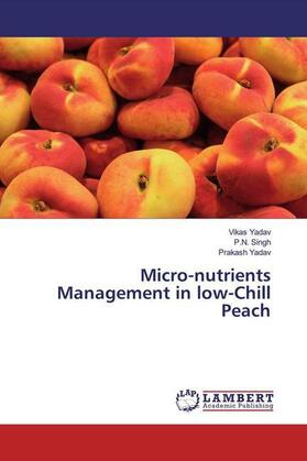 Yadav / Singh |  Micro-nutrients Management in low-Chill Peach | Buch |  Sack Fachmedien
