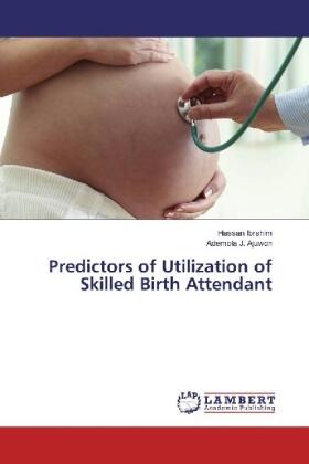 Ibrahim / J. Ajuwon |  Predictors of Utilization of Skilled Birth Attendant | Buch |  Sack Fachmedien