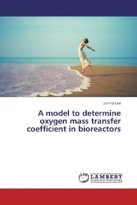 Lee |  A model to determine oxygen mass transfer coefficient in bioreactors | Buch |  Sack Fachmedien