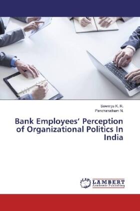 K. R. / N. |  Bank Employees' Perception of Organizational Politics In India | Buch |  Sack Fachmedien