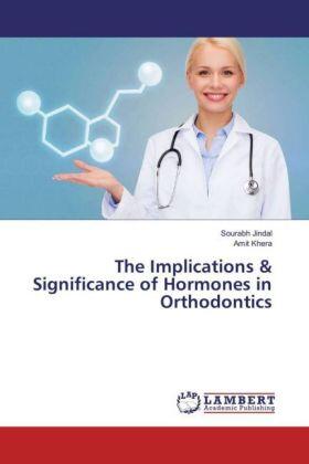Jindal / Khera |  The Implications & Significance of Hormones in Orthodontics | Buch |  Sack Fachmedien