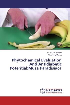 Sahdev / Verma |  Phytochemical Evaluation And Antidiabetic Potential:Musa Paradisiaca | Buch |  Sack Fachmedien