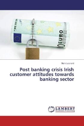 Leonard |  Post banking crisis Irish customer attitudes towards banking sector | Buch |  Sack Fachmedien
