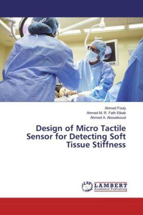 Fouly / M. R. Fath Elbab / A. Abouelsoud |  Design of Micro Tactile Sensor for Detecting Soft Tissue Stiffness | Buch |  Sack Fachmedien