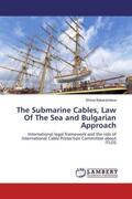 Bakardzhieva |  The Submarine Cables, Law Of The Sea and Bulgarian Approach | Buch |  Sack Fachmedien