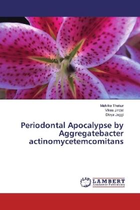 Thakur / Jindal / Jaggi |  Periodontal Apocalypse by Aggregatebacter actinomycetemcomitans | Buch |  Sack Fachmedien