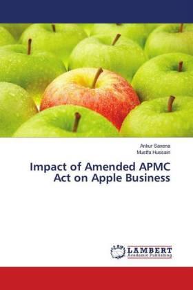 Saxena / Hussain |  Impact of Amended APMC Act on Apple Business | Buch |  Sack Fachmedien
