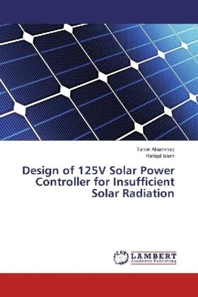 Ahammed / Islam |  Design of 125V Solar Power Controller for Insufficient Solar Radiation | Buch |  Sack Fachmedien