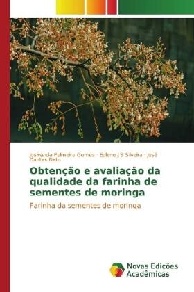 Palmeira Gomes / J S Silveira / Dantas Neto |  Obtenção e avaliação da qualidade da farinha de sementes de moringa | Buch |  Sack Fachmedien