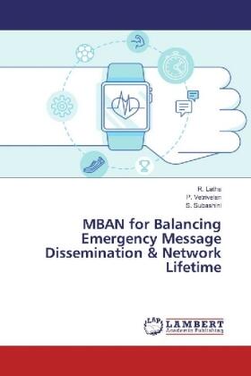 Latha / Vetrivelan / Subashini |  MBAN for Balancing Emergency Message Dissemination & Network Lifetime | Buch |  Sack Fachmedien