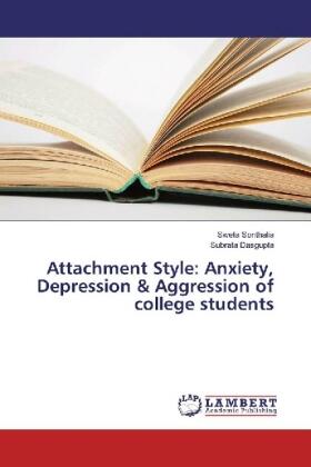 Sonthalia / Dasgupta |  Attachment Style: Anxiety, Depression & Aggression of college students | Buch |  Sack Fachmedien