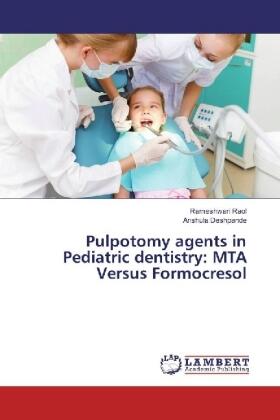 Raol / Deshpande |  Pulpotomy agents in Pediatric dentistry: MTA Versus Formocresol | Buch |  Sack Fachmedien