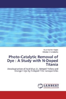 Sen Gupta / Chakrabortty |  Photo-Catalytic Removal of Dye : A Study with N-Doped Titania | Buch |  Sack Fachmedien