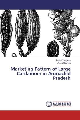 Tangjang / Sharma |  Marketing Pattern of Large Cardamom in Arunachal Pradesh | Buch |  Sack Fachmedien