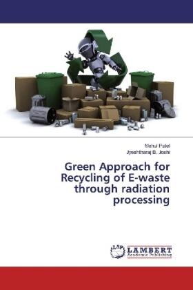 Patel / Joshi |  Green Approach for Recycling of E-waste through radiation processing | Buch |  Sack Fachmedien
